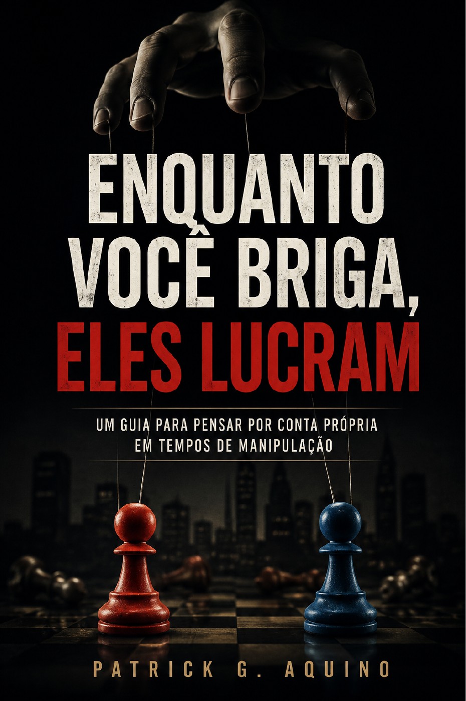 Capa do livro Enquanto Você Briga, Eles Lucram: uma mão controla dois peões, um vermelho e um azul.